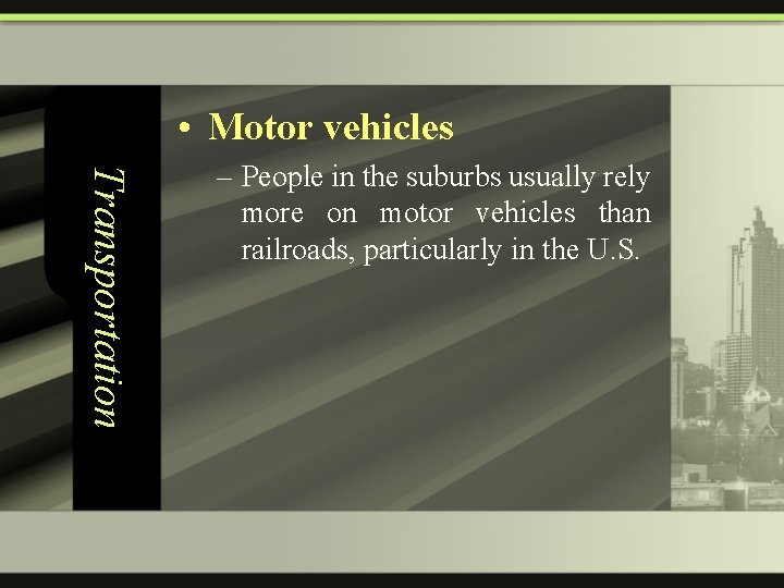  • Motor vehicles Transportation – People in the suburbs usually rely more on