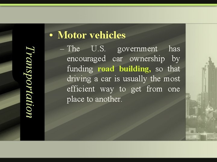  • Motor vehicles Transportation – The U. S. government has encouraged car ownership