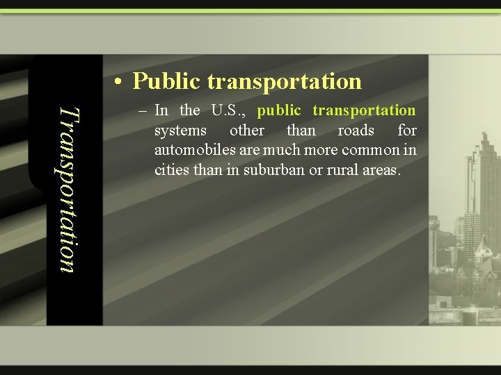  • Public transportation Transportation – In the U. S. , public transportation systems