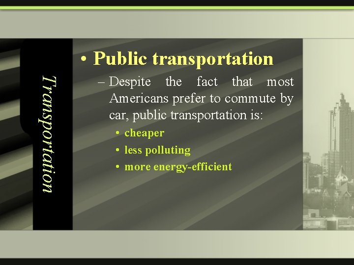  • Public transportation Transportation – Despite the fact that most Americans prefer to