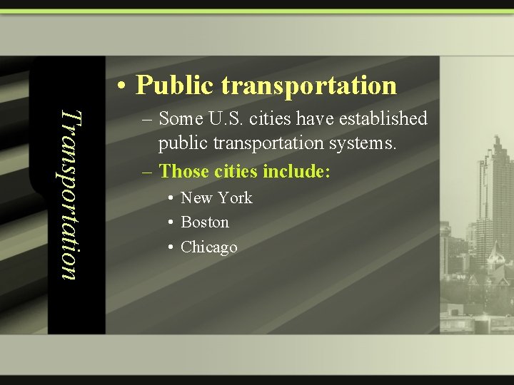  • Public transportation Transportation – Some U. S. cities have established public transportation