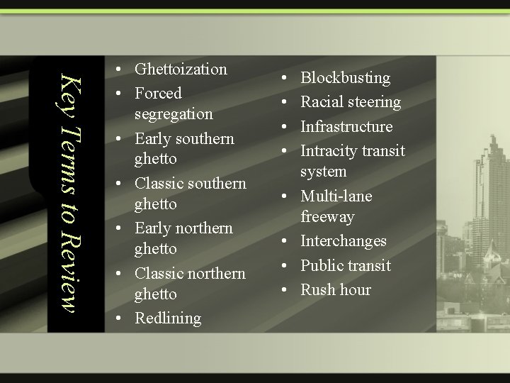 Key Terms to Review • Ghettoization • Forced segregation • Early southern ghetto •