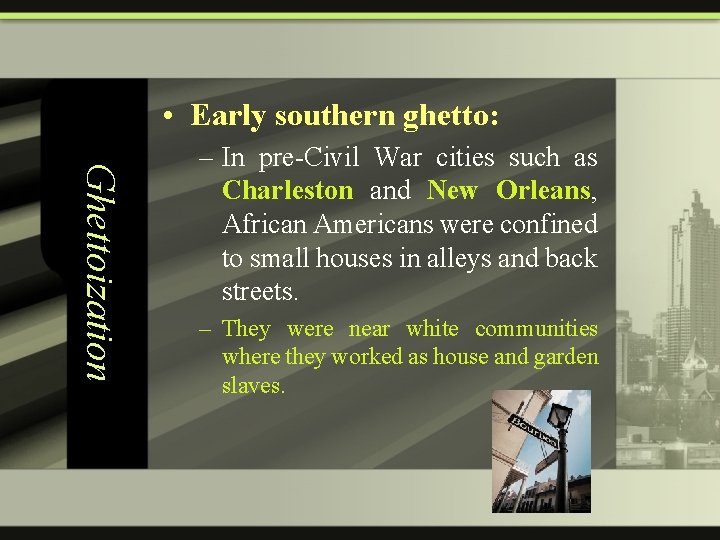  • Early southern ghetto: Ghettoization – In pre-Civil War cities such as Charleston