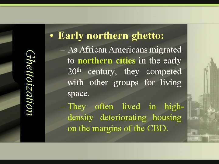  • Early northern ghetto: Ghettoization – As African Americans migrated to northern cities