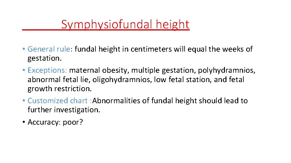 Symphysiofundal height • General rule: fundal height in centimeters will equal the weeks of