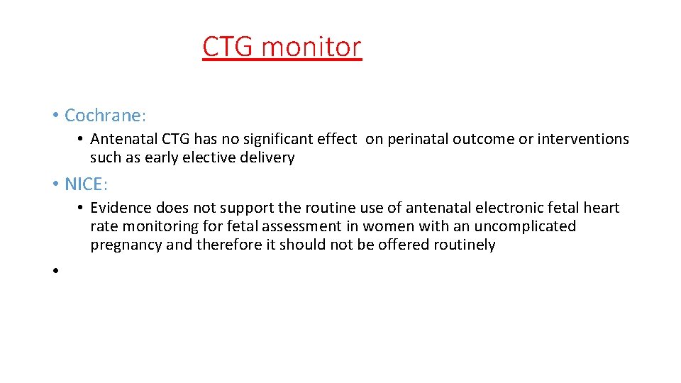 CTG monitor • Cochrane: • Antenatal CTG has no significant effect on perinatal outcome