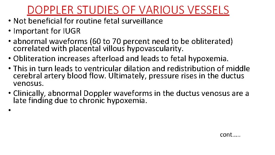 DOPPLER STUDIES OF VARIOUS VESSELS • Not beneficial for routine fetal surveillance • Important