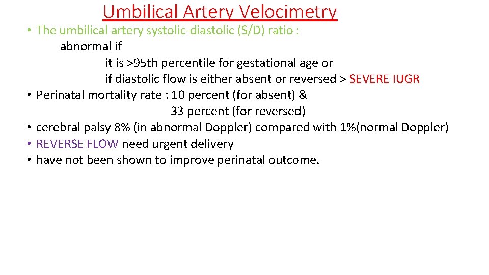 Umbilical Artery Velocimetry • The umbilical artery systolic-diastolic (S/D) ratio : abnormal if it