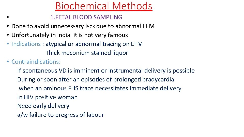 Biochemical Methods • 1. FETAL BLOOD SAMPLING • Done to avoid unnecessary lscs due