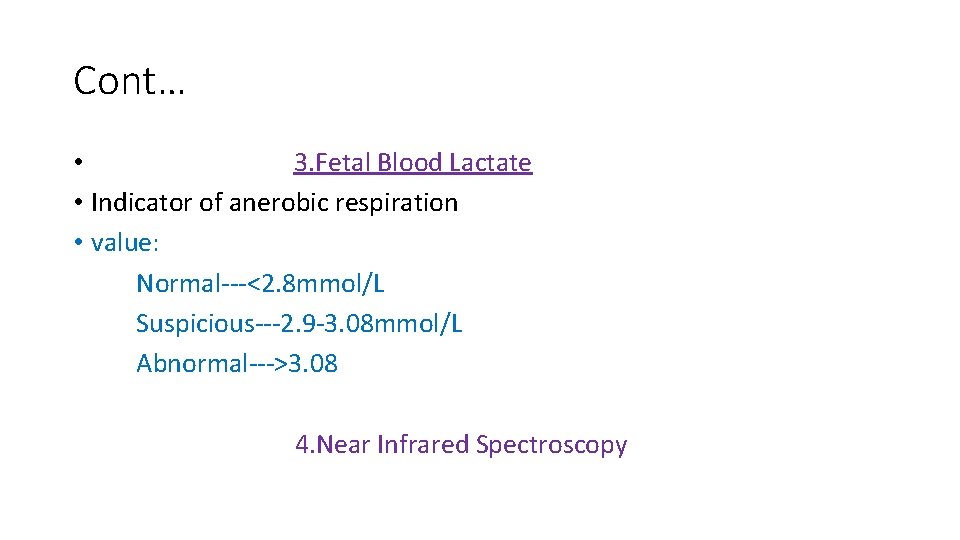 Cont… • 3. Fetal Blood Lactate • Indicator of anerobic respiration • value: Normal---<2.