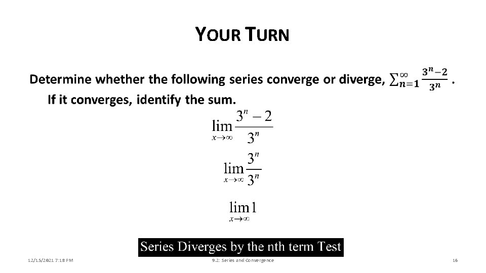 YOUR TURN 12/15/2021 7: 18 PM 9. 2: Series and Convergence 16 