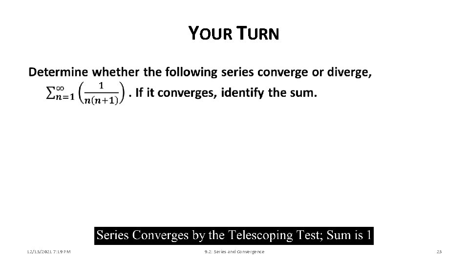 YOUR TURN 12/15/2021 7: 19 PM 9. 2: Series and Convergence 23 