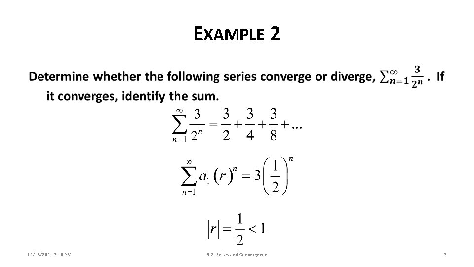 EXAMPLE 2 12/15/2021 7: 18 PM 9. 2: Series and Convergence 7 
