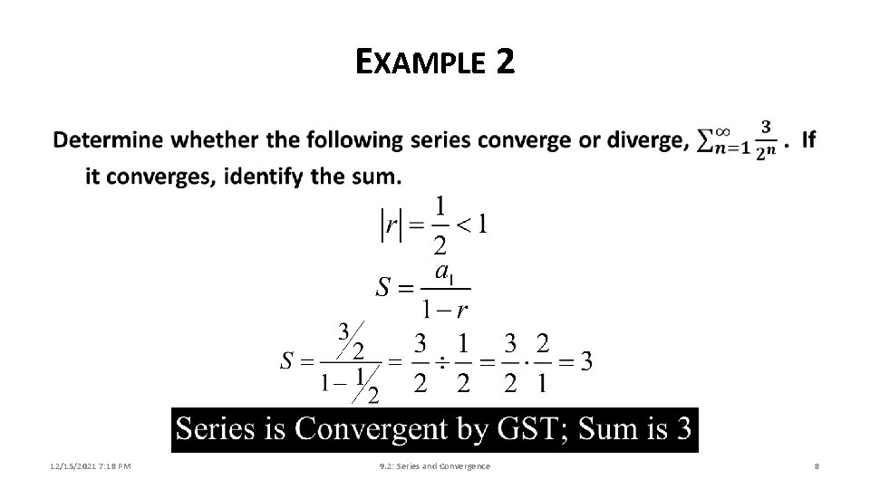 EXAMPLE 2 12/15/2021 7: 18 PM 9. 2: Series and Convergence 8 