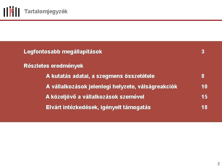 Tartalomjegyzék Legfontosabb megállapítások 3 Részletes eredmények A kutatás adatai, a szegmens összetétele Legfontosabb megállapítások