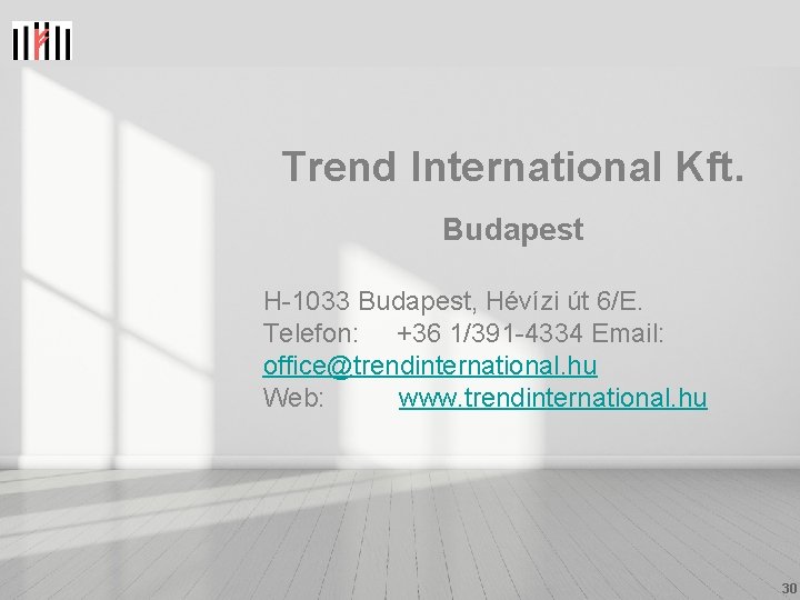 Trend International Kft. Budapest H-1033 Budapest, Hévízi út 6/E. Telefon: +36 1/391 -4334 Email: