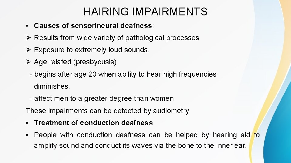 HAIRING IMPAIRMENTS • Causes of sensorineural deafness: Ø Results from wide variety of pathological