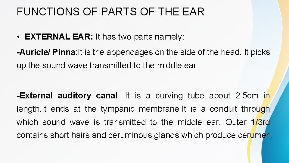 FUNCTIONS OF PARTS OF THE EAR • EXTERNAL EAR: It has two parts namely: