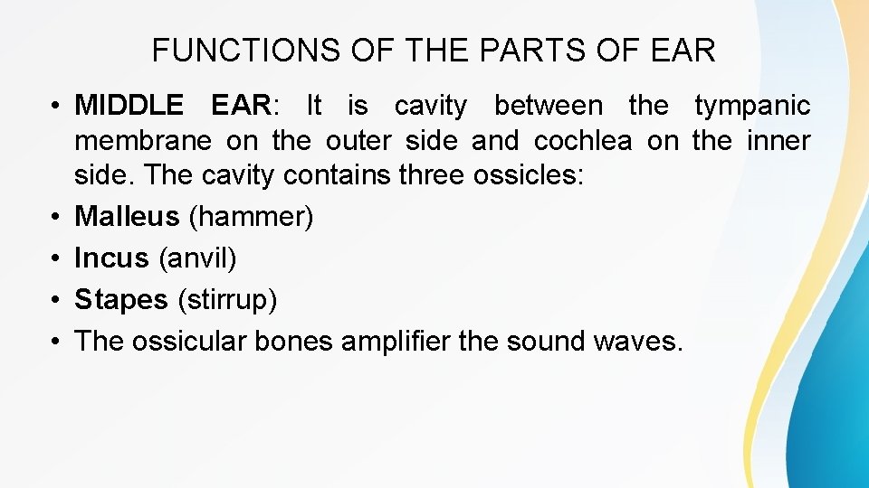 FUNCTIONS OF THE PARTS OF EAR • MIDDLE EAR: It is cavity between the