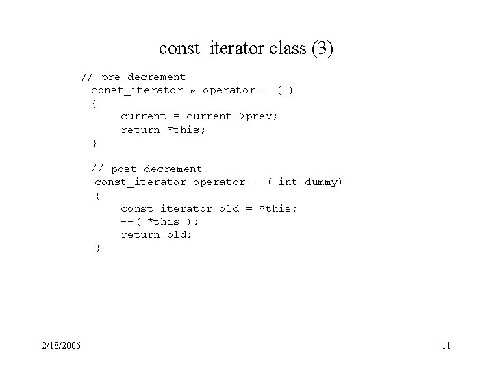 const_iterator class (3) // pre-decrement const_iterator & operator-- ( ) { current = current->prev;