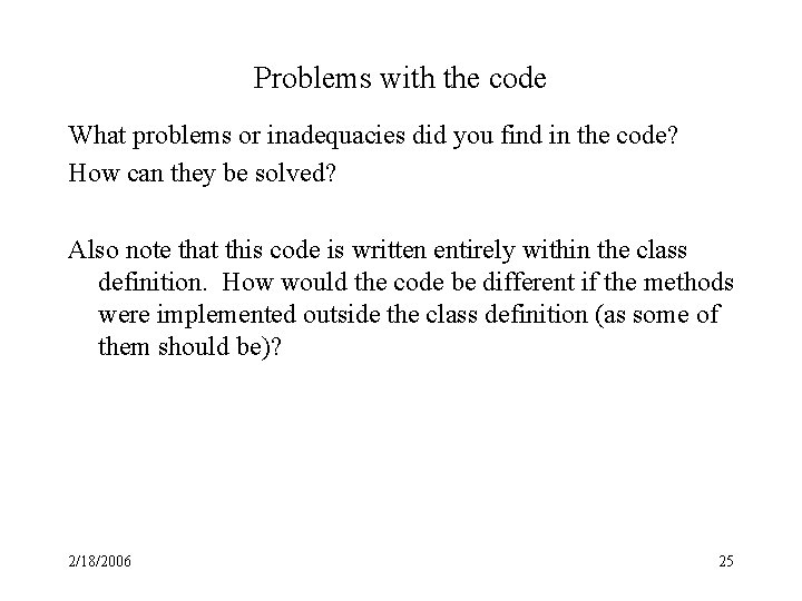 Problems with the code What problems or inadequacies did you find in the code?