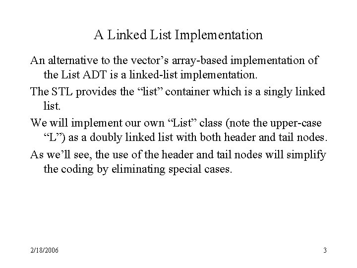 A Linked List Implementation An alternative to the vector’s array-based implementation of the List