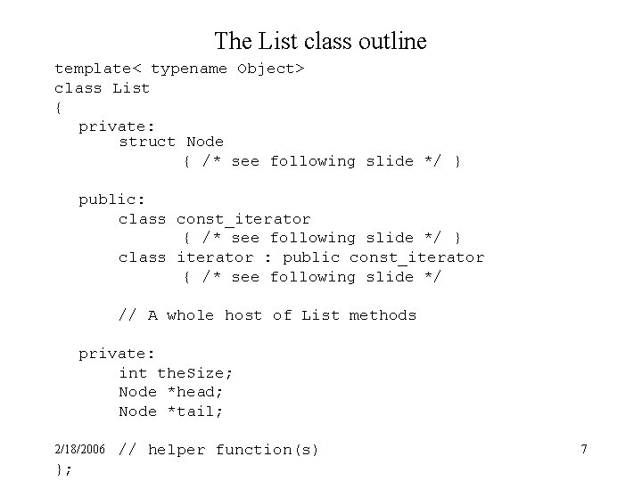 The List class outline template< typename Object> class List { private: struct Node {