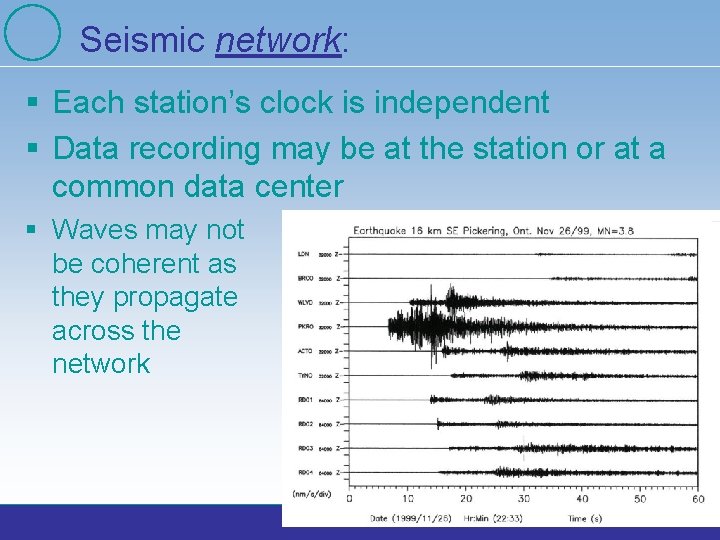 Seismic network: § Each station’s clock is independent § Data recording may be at