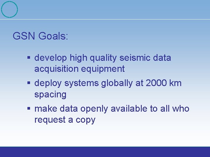 GSN Goals: § develop high quality seismic data acquisition equipment § deploy systems globally