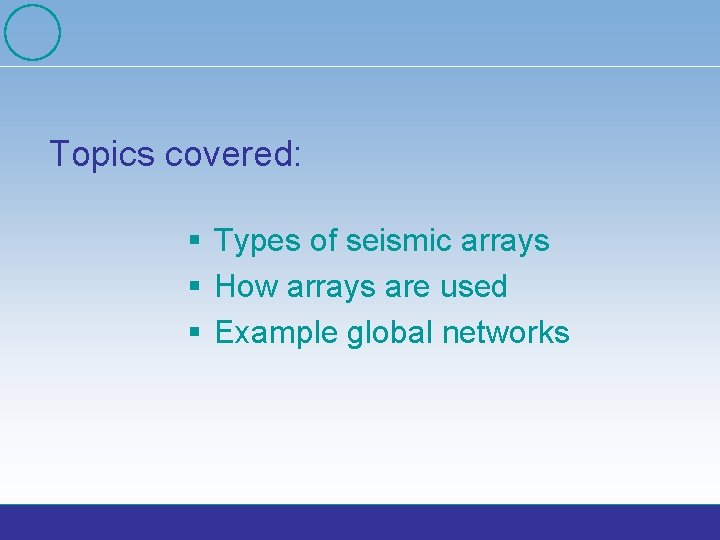 Topics covered: § Types of seismic arrays § How arrays are used § Example