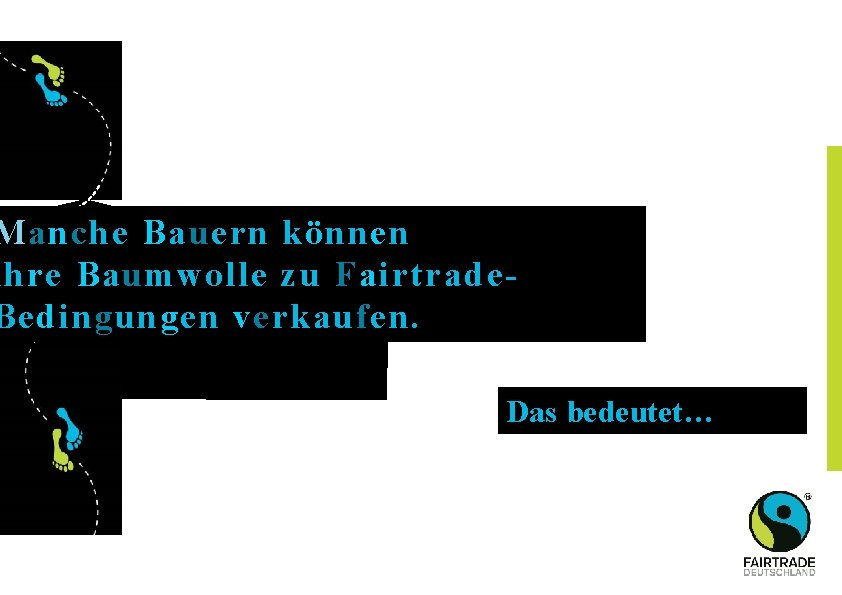 Manche Bauern können ihre Baumwolle zu Fairtrade. Bedingungen verkaufen. Das bedeutet… 