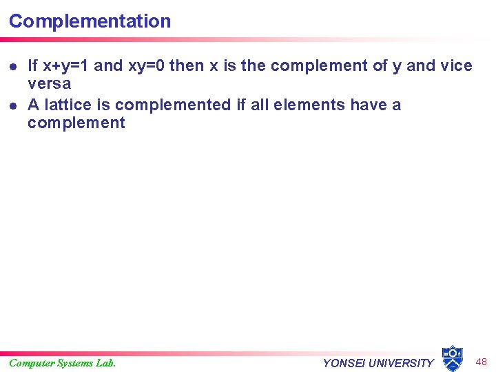 Complementation l l If x+y=1 and xy=0 then x is the complement of y