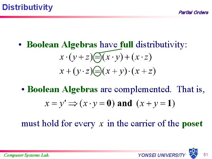 Distributivity Partial Orders • Boolean Algebras have full distributivity: • Boolean Algebras are complemented.