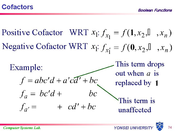 Cofactors Boolean Functions Positive Cofactor WRT : Negative Cofactor WRT : Example: This term
