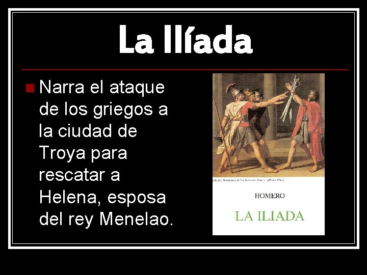 La Ilíada n Narra el ataque de los griegos a la ciudad de Troya