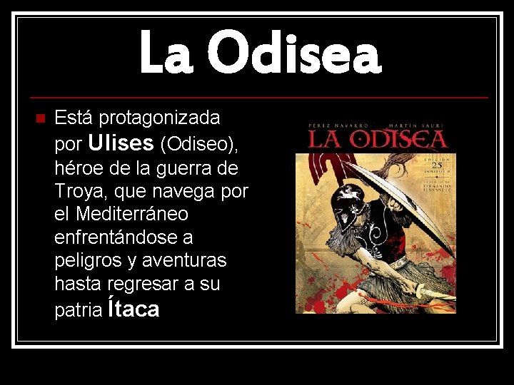La Odisea n Está protagonizada por Ulises (Odiseo), héroe de la guerra de Troya,