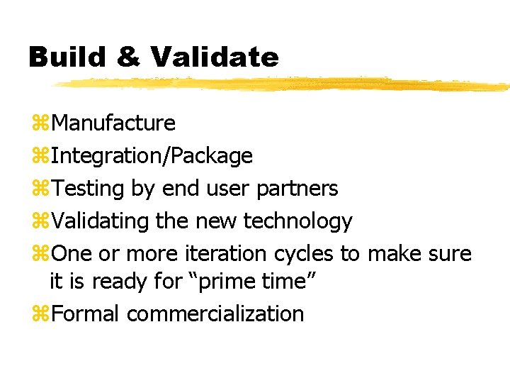 Build & Validate z. Manufacture z. Integration/Package z. Testing by end user partners z.