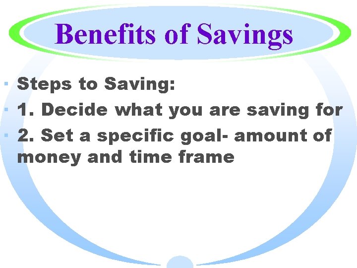 Benefits of Savings · Steps to Saving: · 1. Decide what you are saving