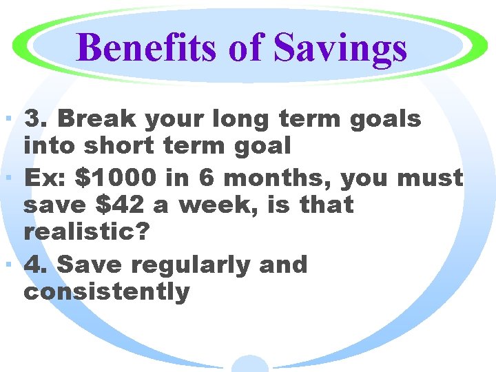 Benefits of Savings · 3. Break your long term goals into short term goal