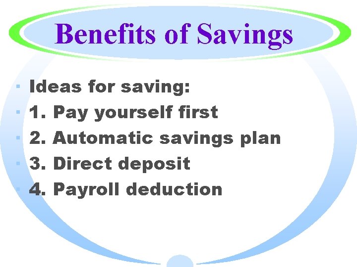 Benefits of Savings · · · Ideas for saving: 1. Pay yourself first 2.