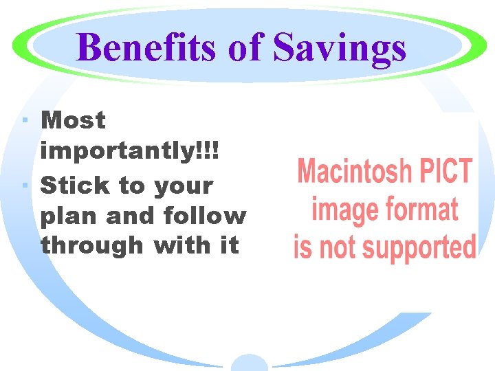 Benefits of Savings · Most importantly!!! · Stick to your plan and follow through