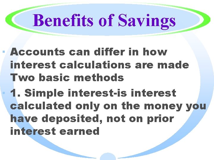 Benefits of Savings · Accounts can differ in how interest calculations are made Two