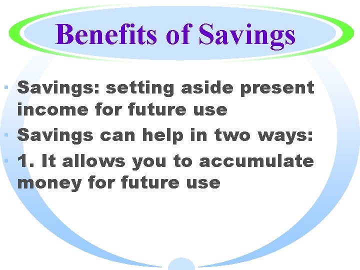 Benefits of Savings · Savings: setting aside present income for future use · Savings