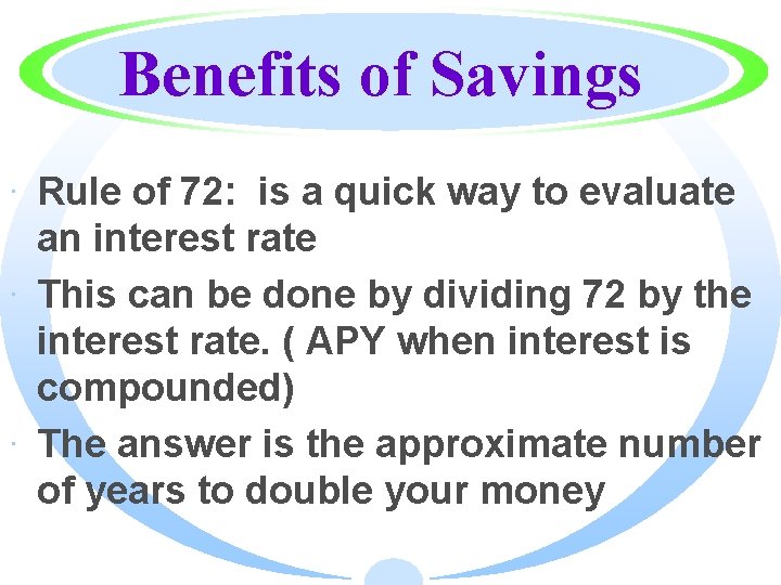 Benefits of Savings · Rule of 72: is a quick way to evaluate an