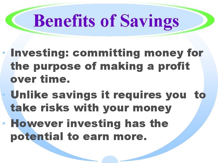 Benefits of Savings · Investing: committing money for the purpose of making a profit