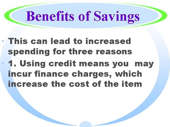 Benefits of Savings · This can lead to increased spending for three reasons ·