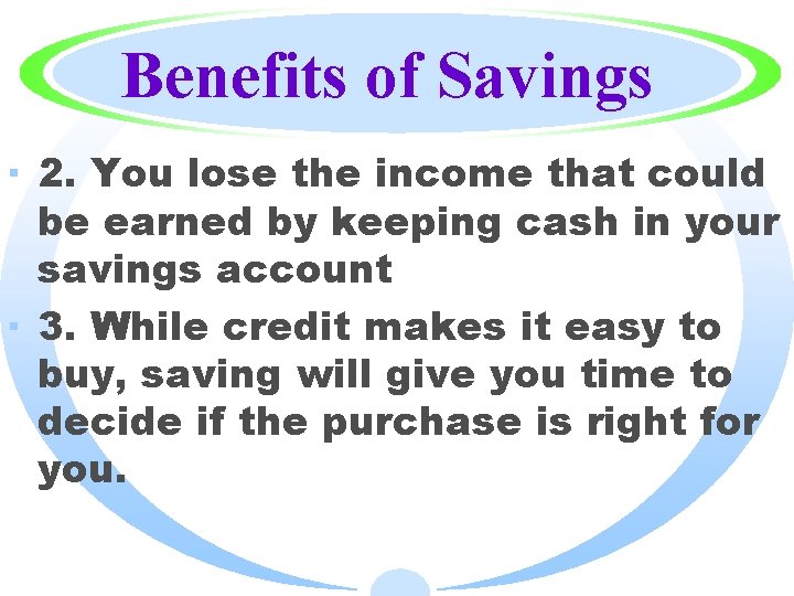 Benefits of Savings · 2. You lose the income that could be earned by
