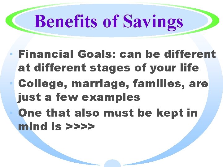 Benefits of Savings · Financial Goals: can be different at different stages of your