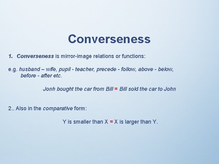 Converseness 1. Converseness is mirror-image relations or functions: e. g. husband – wife, pupil