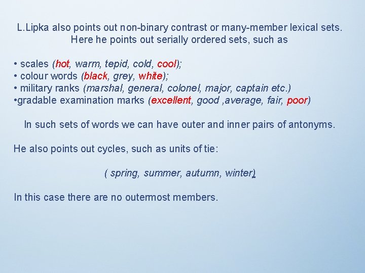 L. Lipka also points out non-binary contrast or many-member lexical sets. Here he points